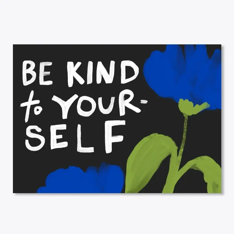 Be Kind To Yourself - Hand-lettered