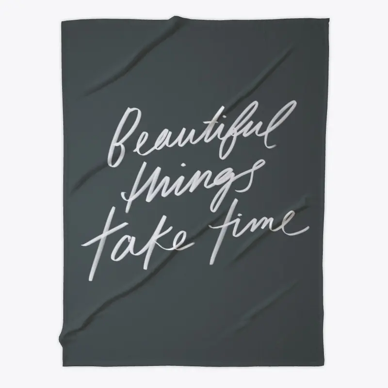 Beautiful Things Take Time